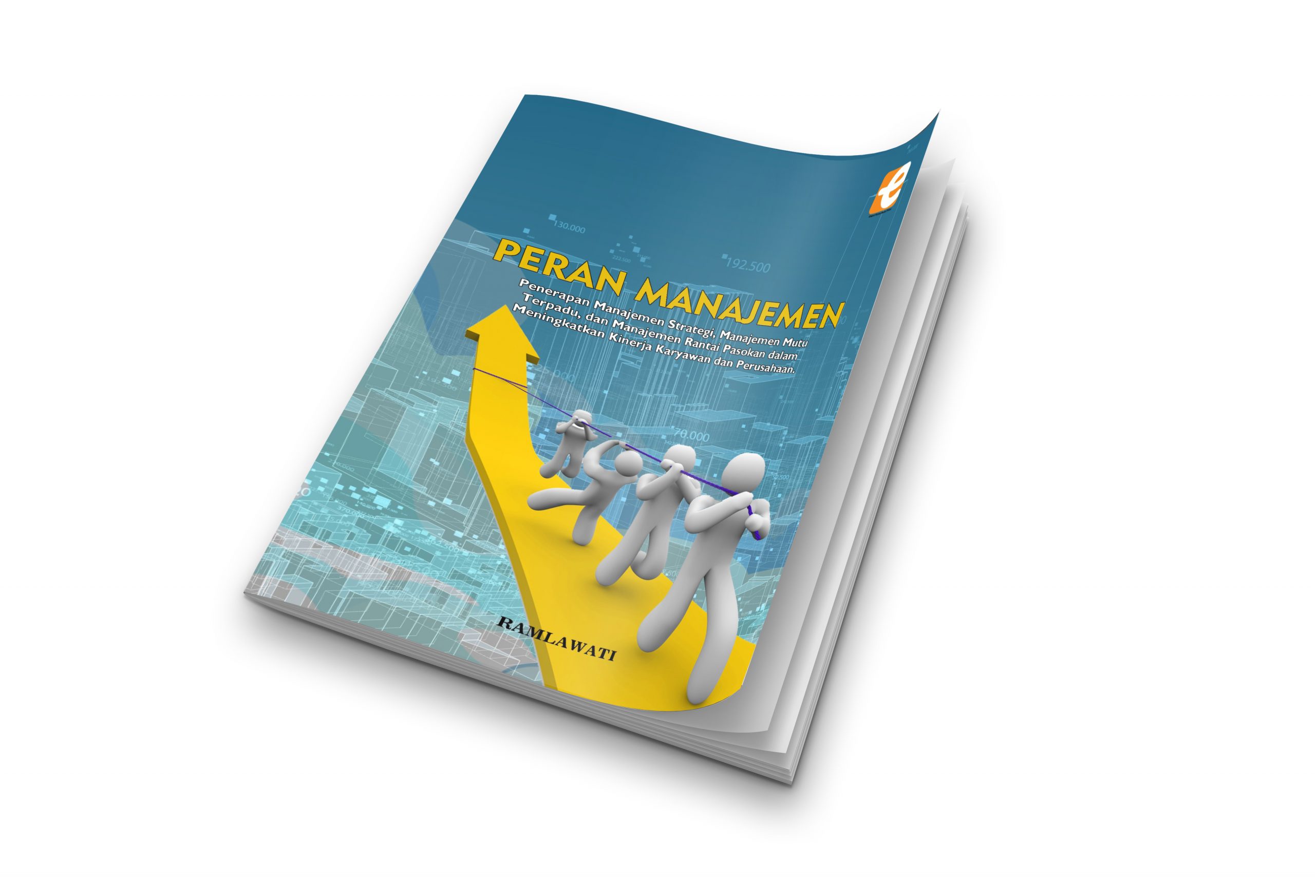 Cover Peran Manajeman: Penerapan Manajemen Strategi, Manajemen Mutu Terpadu, dan Manajemen Rantai Pasokan dalam Meningkatkan Kinerja Karyawan dan Perusahaan
